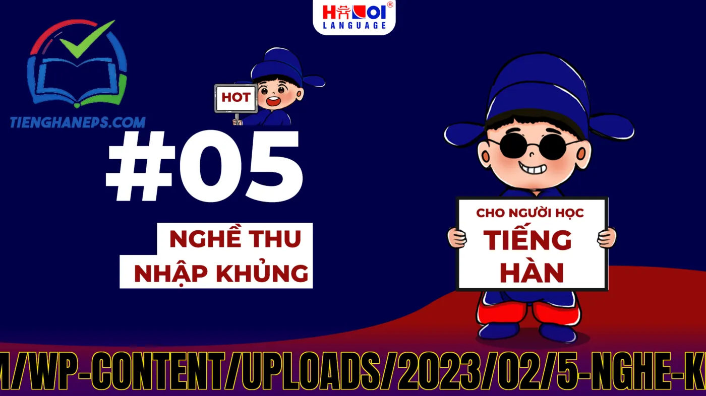 Tài](https://ngoainguhanoi.com/wp-content/uploads/2023/02/5-nghe-khung-cho-ng-hoc-tieng-han.png