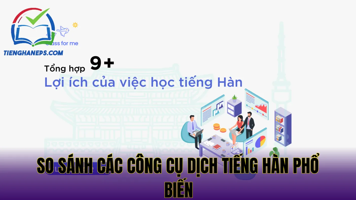 So sánh các công cụ dịch tiếng Hàn phổ biến