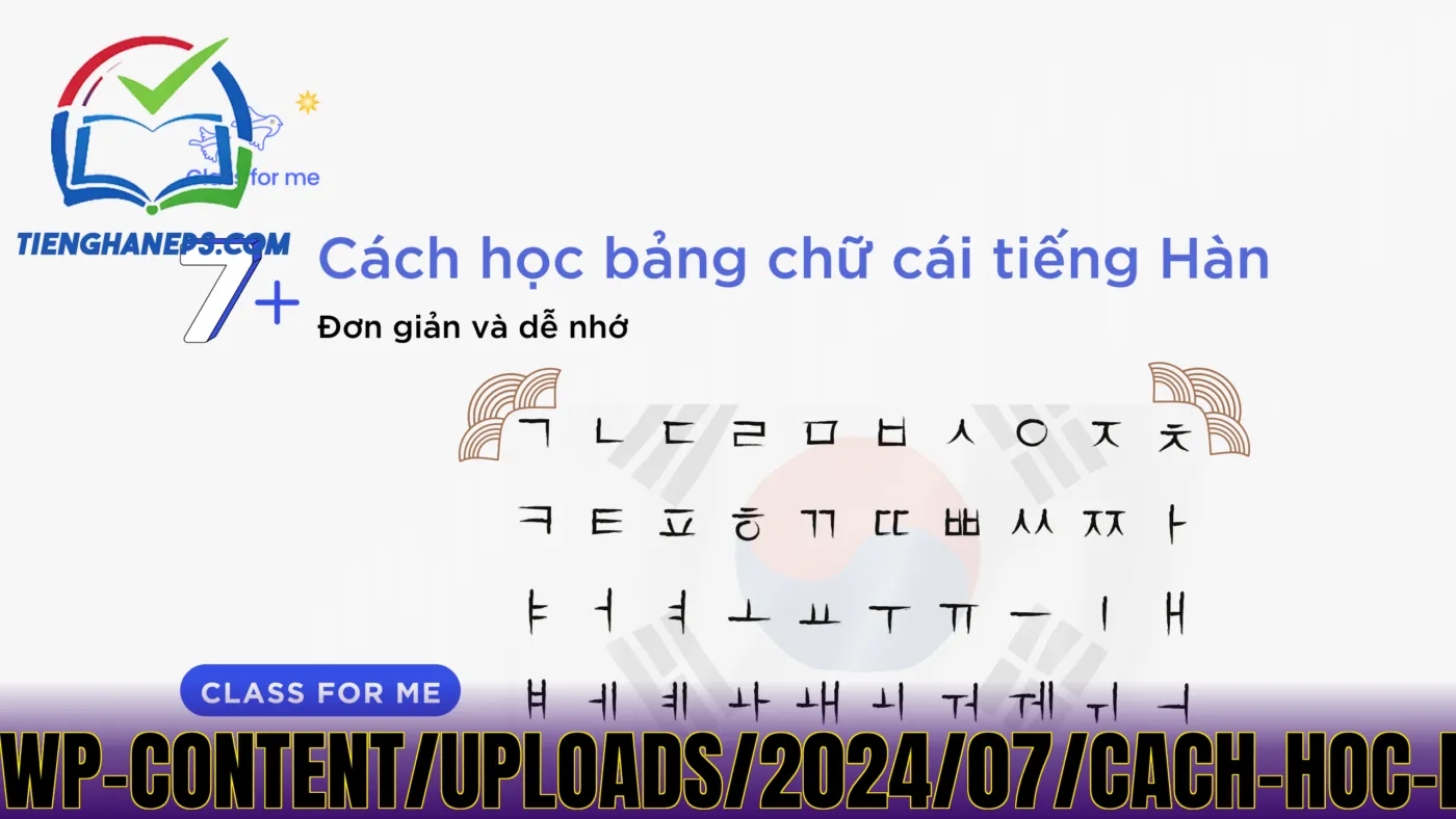 Phân](https://blog.classforme.edu.vn/wp-content/uploads/2024/07/cach-hoc-bang-chu-cai-tieng-han-de-nho-nhat.png