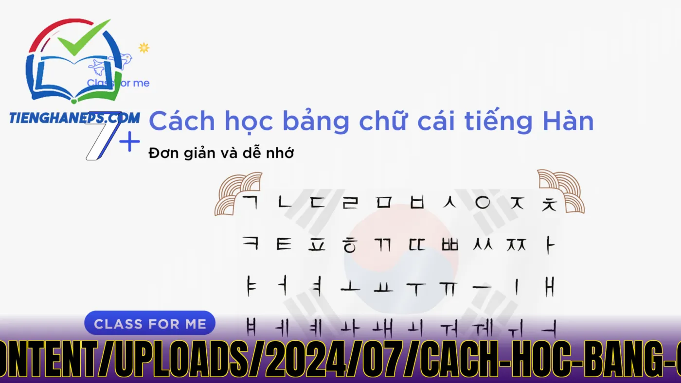 Cách](https://blog.classforme.edu.vn/wp-content/uploads/2024/07/cach-hoc-bang-chu-cai-tieng-han-de-nho-nhat-2048x1152.png
