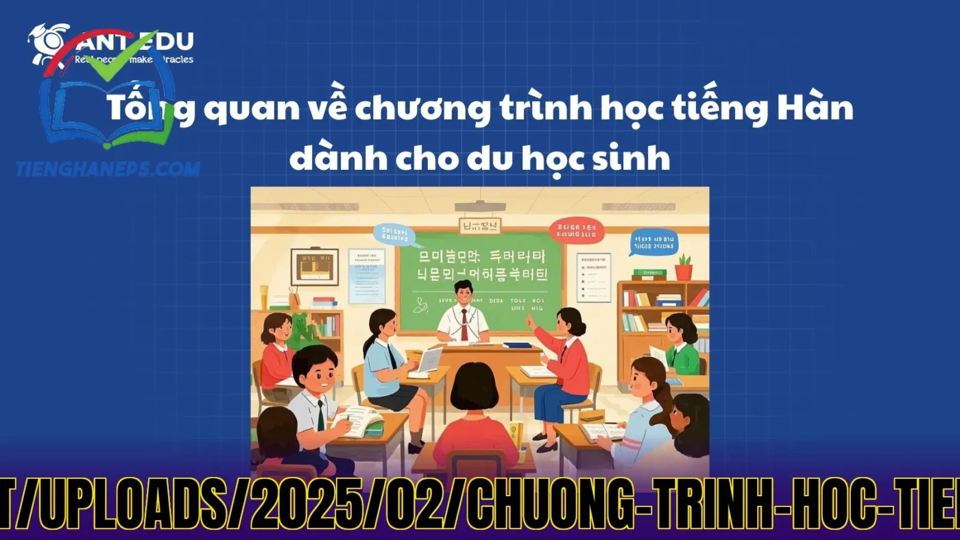 Lời](https://ant-edu.vn/wp-content/uploads/2025/02/chuong-trinh-hoc-tieng-han-danh-cho-du-hoc-sinh.webp