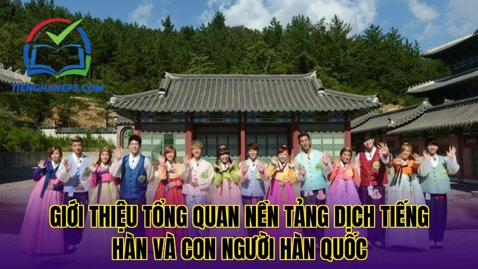 giới thiệu tổng quan nền tảng dịch tiếng hàn và con người hàn quốc