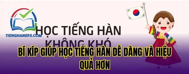 Bí kíp giúp học tiếng Hàn dễ dàng và hiệu quả hơn
