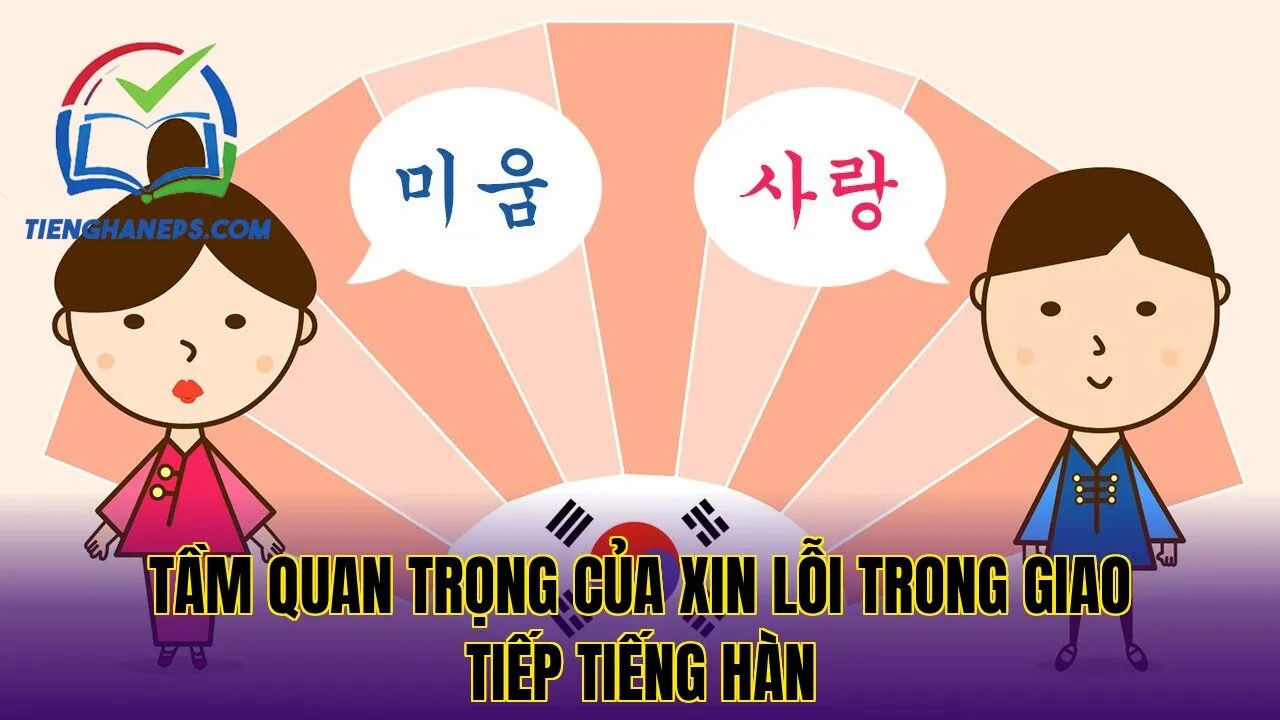 Tầm quan trọng của xin lỗi trong giao tiếp tiếng Hàn