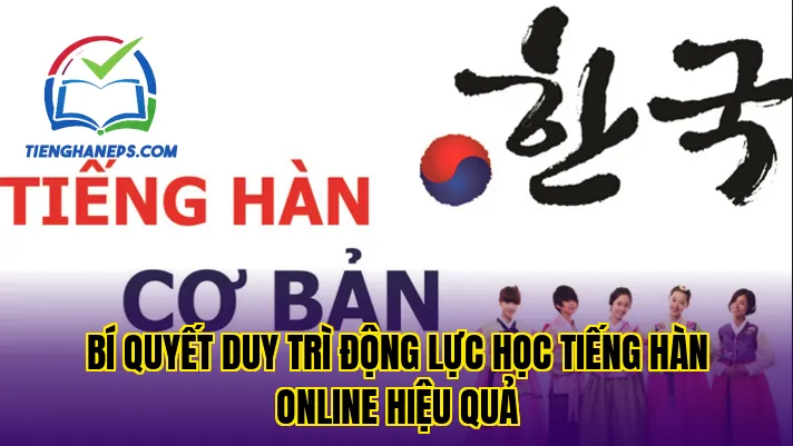 Bí quyết duy trì động lực học tiếng Hàn online hiệu quả