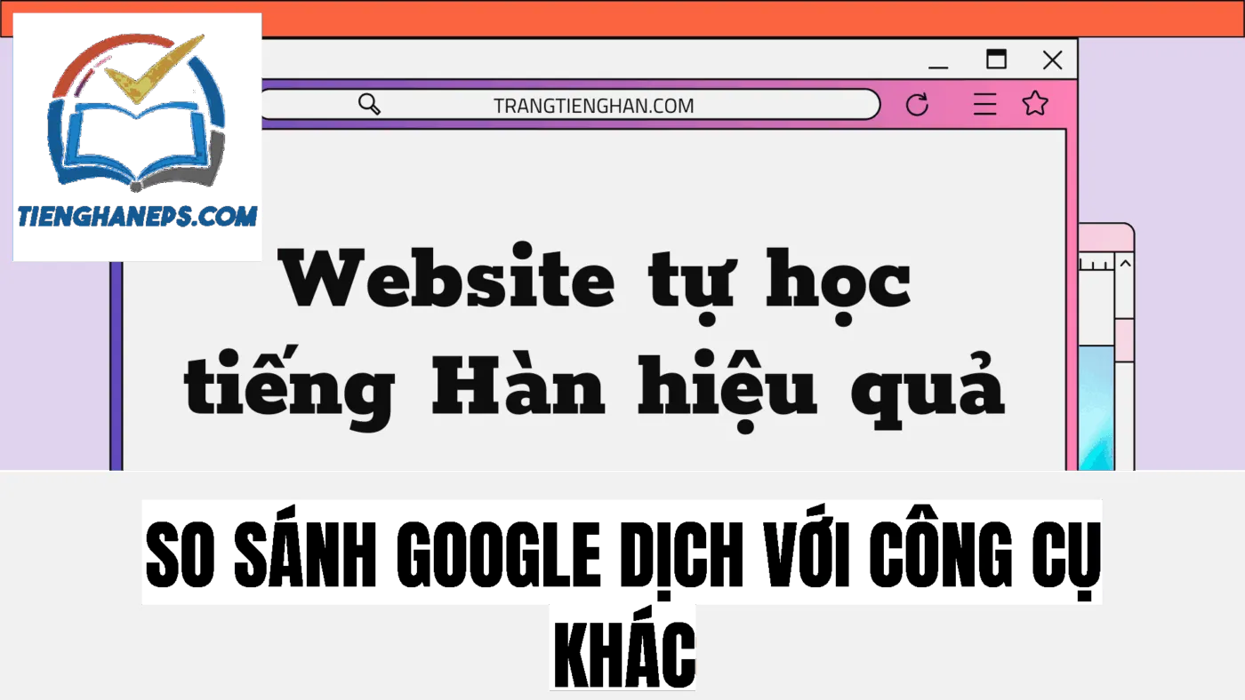 So sánh Google Dịch với công cụ khác