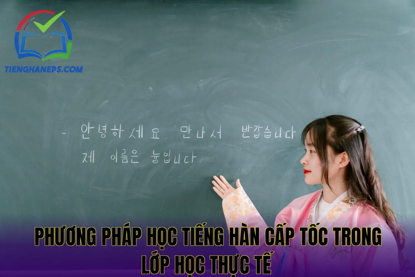Phương pháp học tiếng Hàn cấp tốc trong lớp học thực tế