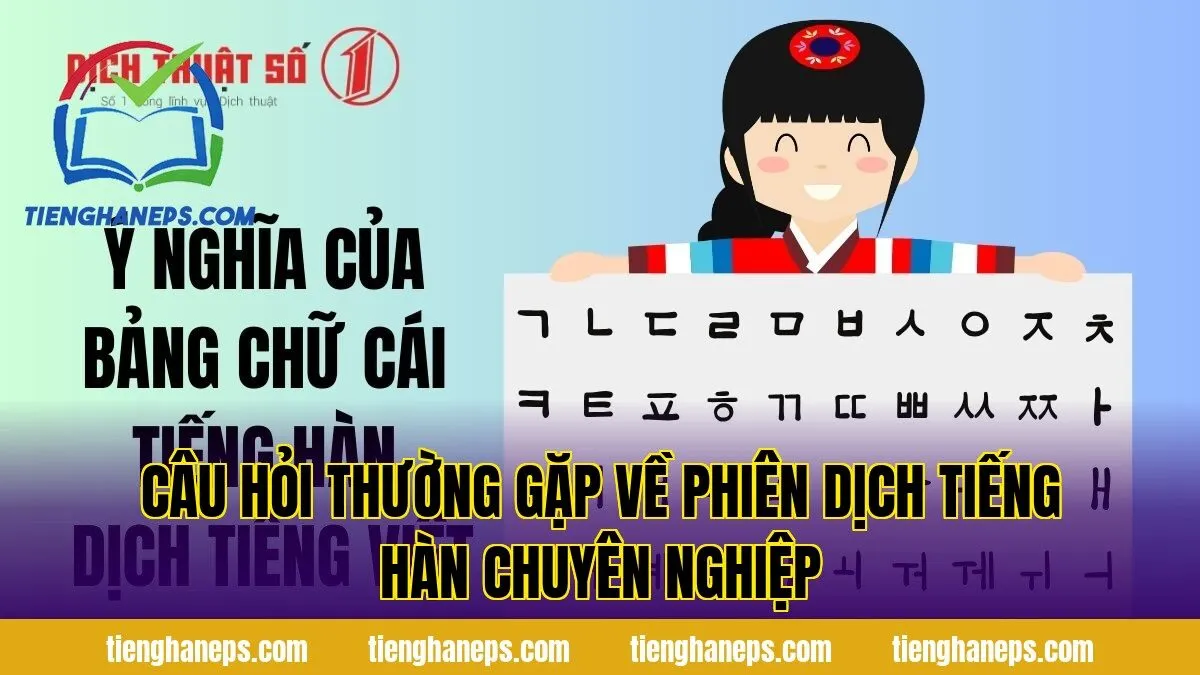 Câu hỏi thường gặp về phiên dịch tiếng Hàn chuyên nghiệp