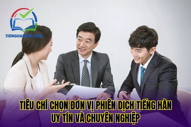 Tiêu chí chọn đơn vị phiên dịch tiếng Hàn uy tín và chuyên nghiệp