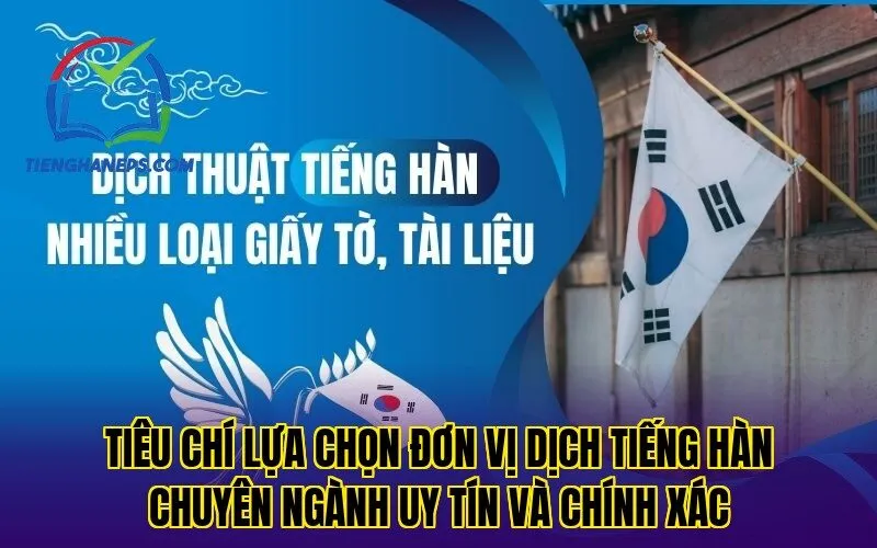 Tiêu chí lựa chọn đơn vị dịch tiếng Hàn chuyên ngành uy tín và chính xác