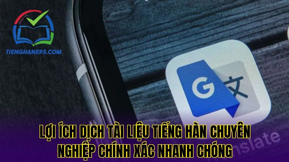 lợi ích dịch tài liệu tiếng Hàn chuyên nghiệp chính xác nhanh chóng