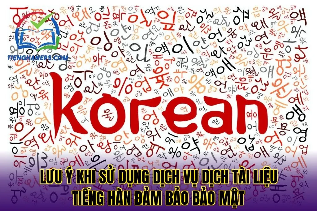 lưu ý khi sử dụng dịch vụ dịch tài liệu tiếng Hàn đảm bảo bảo mật