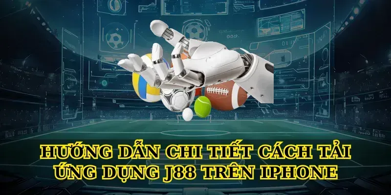 Hướng dẫn chi tiết cách tải ứng dụng J88 trên iPhone