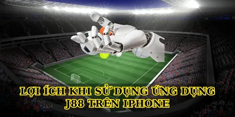 Tính năng nổi bật của ứng dụng J88 trên hệ điều hành iOS