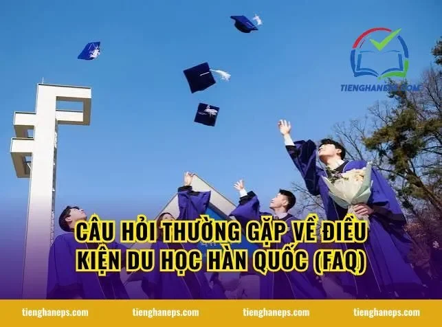 Câu hỏi thường gặp về điều kiện du học Hàn Quốc (FAQ)