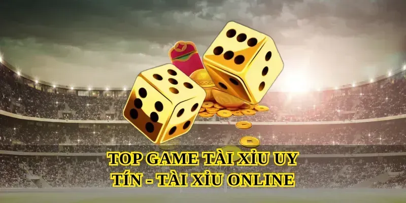 top-game-tai-xiu-uy-tin-tai-xiu-online